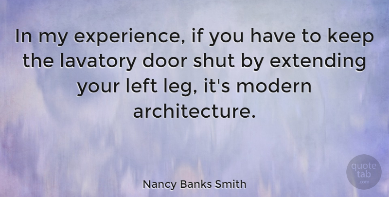 Nancy Banks Smith Quote About Bad Ass, Doors, Legs: In My Experience If You...