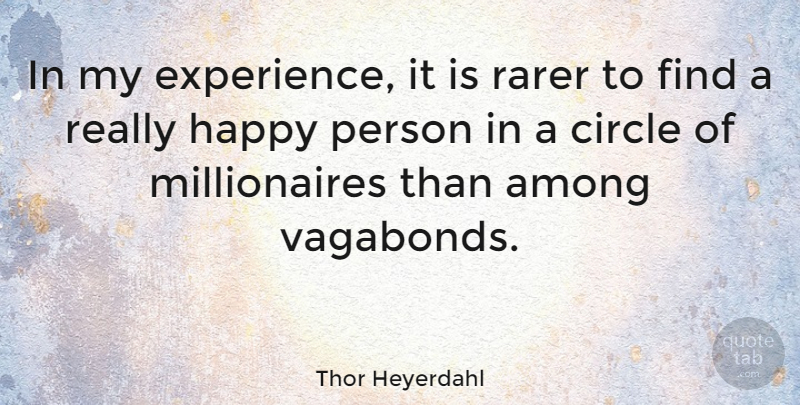 Thor Heyerdahl Quote About Circles, Vagabonds, Millionaire: In My Experience It Is...
