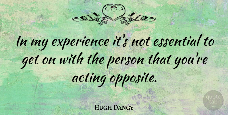 Hugh Dancy Quote About Opposites, Aquariums, Acting: In My Experience Its Not...