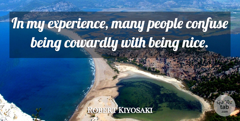 Robert Kiyosaki Quote About Cowardly, Experience, People: In My Experience Many People...