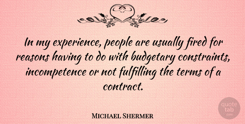 Michael Shermer Quote About Budgetary, Experience, Fulfilling, People, Terms: In My Experience People Are...