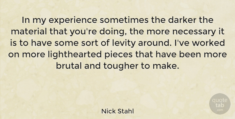 Nick Stahl Quote About Pieces, Sometimes, Levity: In My Experience Sometimes The...