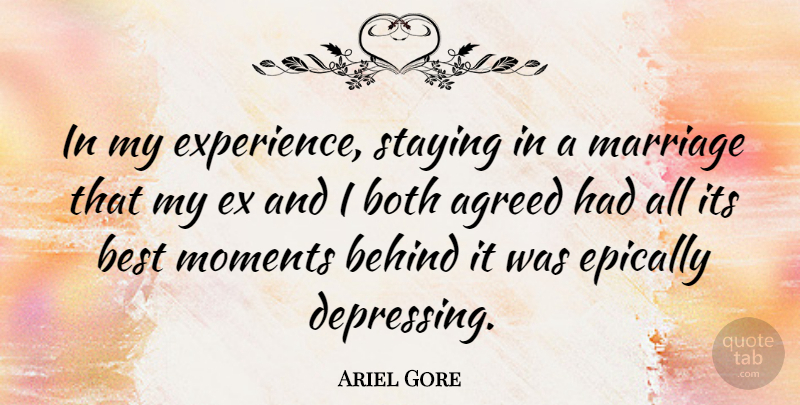 Ariel Gore Quote About Depressing, Moments, Behinds: In My Experience Staying In...