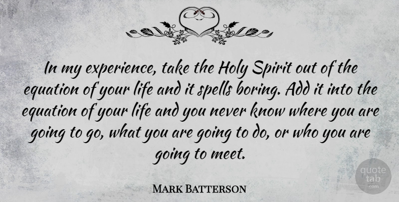 Mark Batterson Quote About Add, Spirit, Boring: In My Experience Take The...