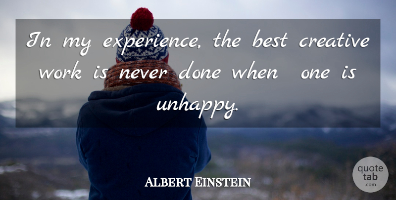 Albert Einstein Quote About Writing, Creative, Unhappy: In My Experience The Best...