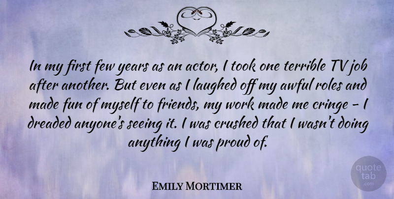 Emily Mortimer Quote About Jobs, Fun, Years: In My First Few Years...
