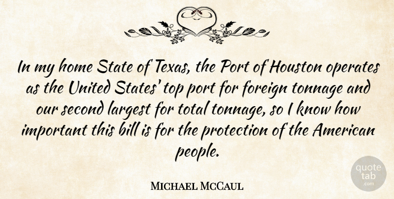 Michael McCaul Quote About Bill, Foreign, Home, Houston, Largest: In My Home State Of...