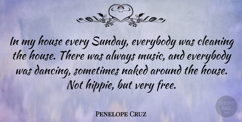 Penelope Cruz Quote About Hippie, Sunday, Dancing: In My House Every Sunday...