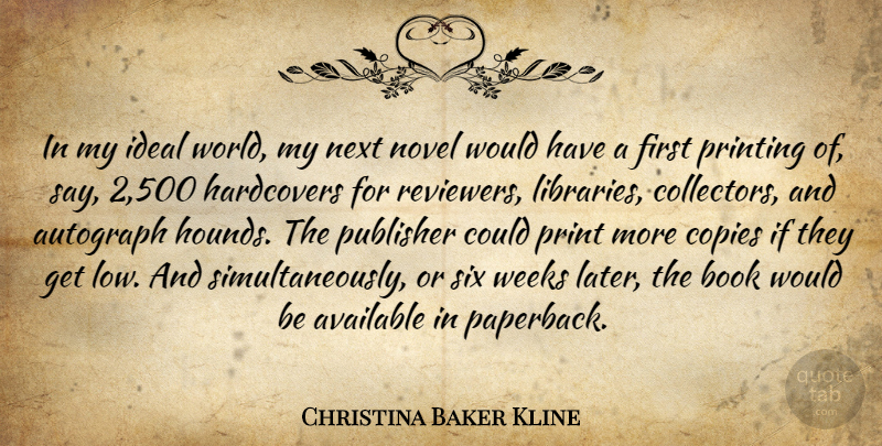 Christina Baker Kline Quote About Autograph, Available, Copies, Ideal, Next: In My Ideal World My...