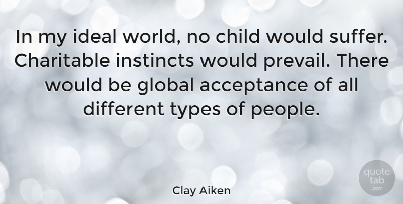 Clay Aiken Quote About Children, Acceptance, People: In My Ideal World No...