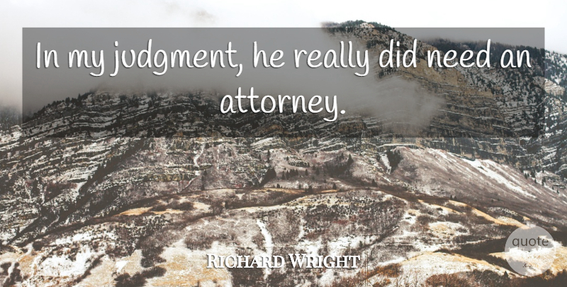 Richard Wright Quote About Judgment: In My Judgment He Really...