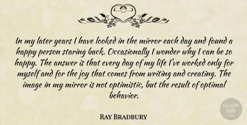 Ray Bradbury Quote About Optimistic, Writing, Mirrors: In My Later Years I...