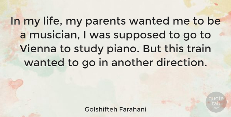 Golshifteh Farahani Quote About Life, Study, Supposed, Train: In My Life My Parents...