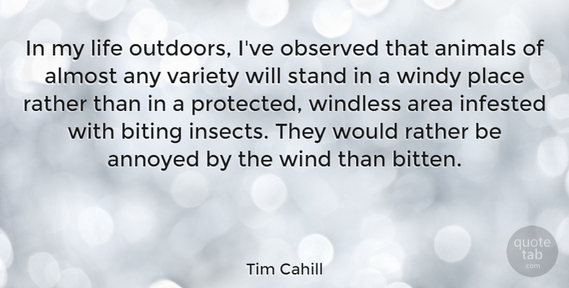 Tim Cahill Quote About Animal, Wind, Annoyed: In My Life Outdoors Ive...