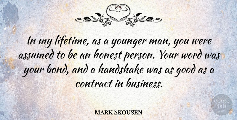 Mark Skousen Quote About Assumed, Business, Contract, Good, Handshake: In My Lifetime As A...