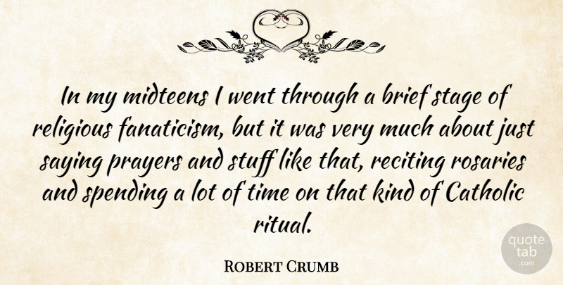 Robert Crumb Quote About Brief, Catholic, Prayers, Saying, Spending: In My Midteens I Went...