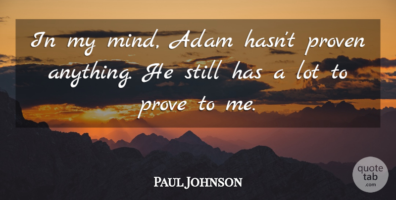 Paul Johnson Quote About Adam, Mind, Proven: In My Mind Adam Hasnt...