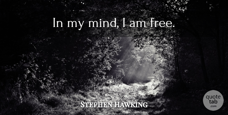 Stephen Hawking Quote About Mind: In My Mind I Am...
