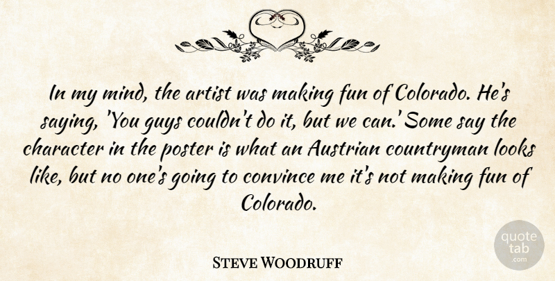 Steve Woodruff Quote About Artist, Character, Convince, Fun, Guys: In My Mind The Artist...