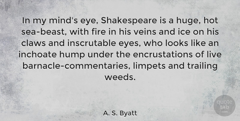 A. S. Byatt Quote About Weed, Eye, Ice: In My Minds Eye Shakespeare...