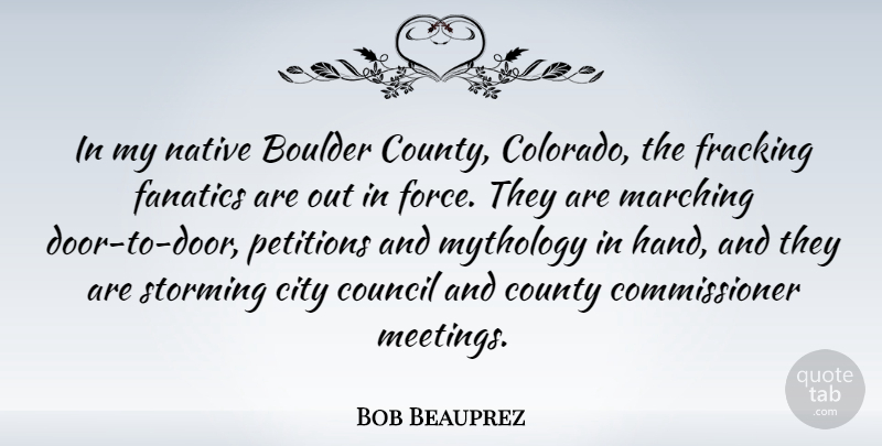 Bob Beauprez Quote About Doors, Hands, Cities: In My Native Boulder County...