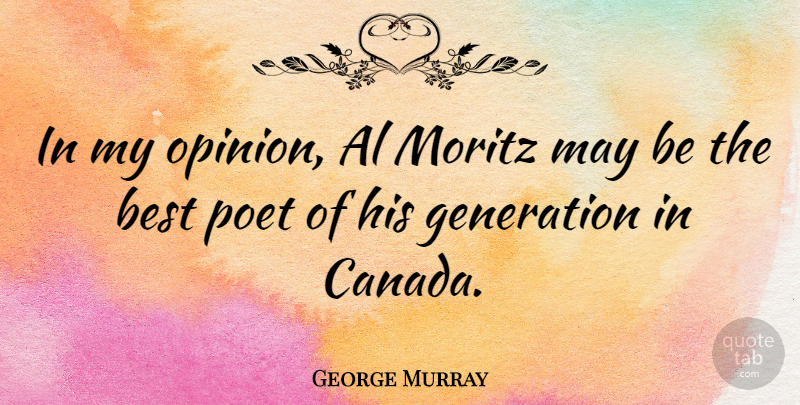 George Murray Quote About Al, American Celebrity, Best, Poet: In My Opinion Al Moritz...