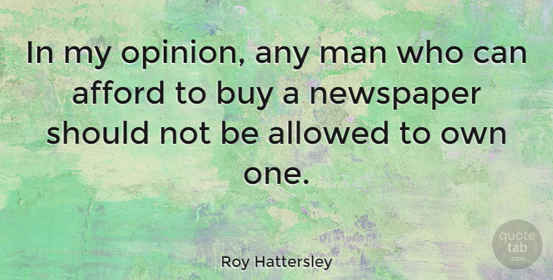 Roy Hattersley Quote About Men, Opinion, Should: In My Opinion Any Man...