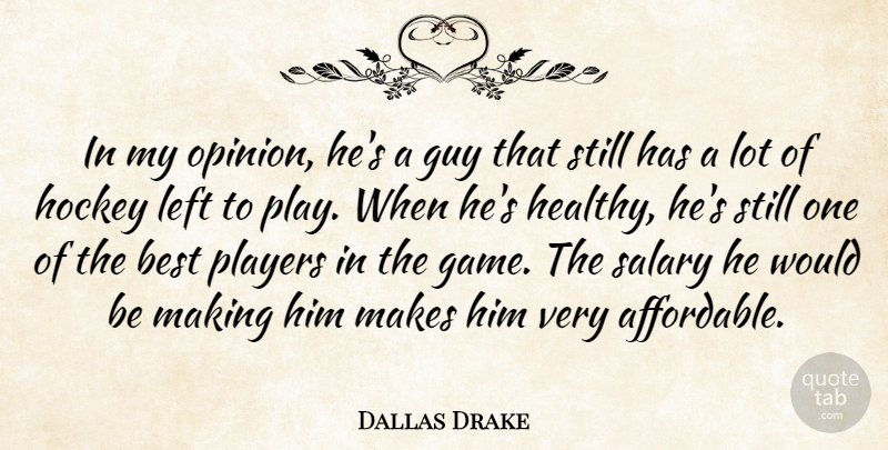 Dallas Drake Quote About Best, Guy, Hockey, Left, Players: In My Opinion Hes A...