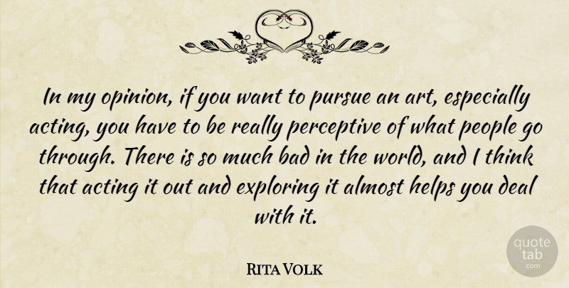 Rita Volk Quote About Almost, Art, Bad, Deal, Exploring: In My Opinion If You...