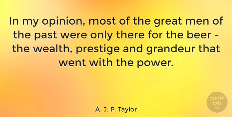 A. J. P. Taylor Quote About Beer, Past, Men: In My Opinion Most Of...
