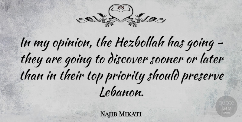 Najib Mikati Quote About Later, Preserve, Priority, Sooner: In My Opinion The Hezbollah...