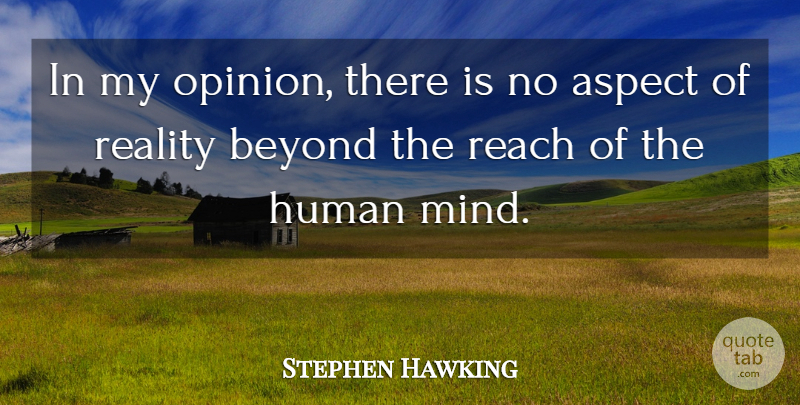 Stephen Hawking Quote About Aspect, Human, Reach: In My Opinion There Is...
