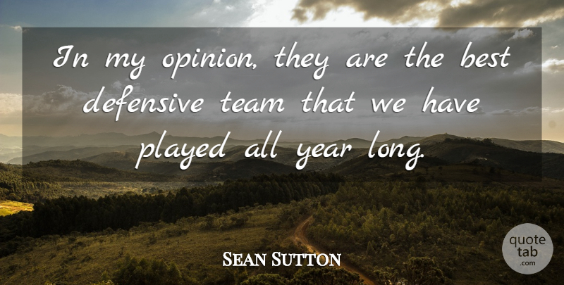 Sean Sutton Quote About Best, Defensive, Played, Team, Year: In My Opinion They Are...