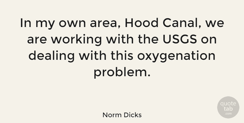 Norm Dicks Quote About Dealing, Hood: In My Own Area Hood...