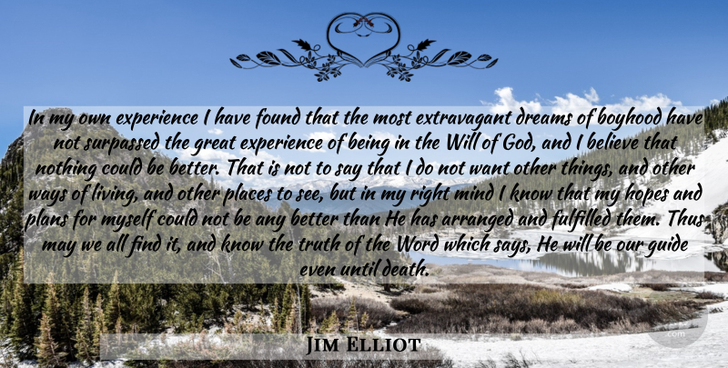 Jim Elliot Quote About Dream, Believe, Mind: In My Own Experience I...