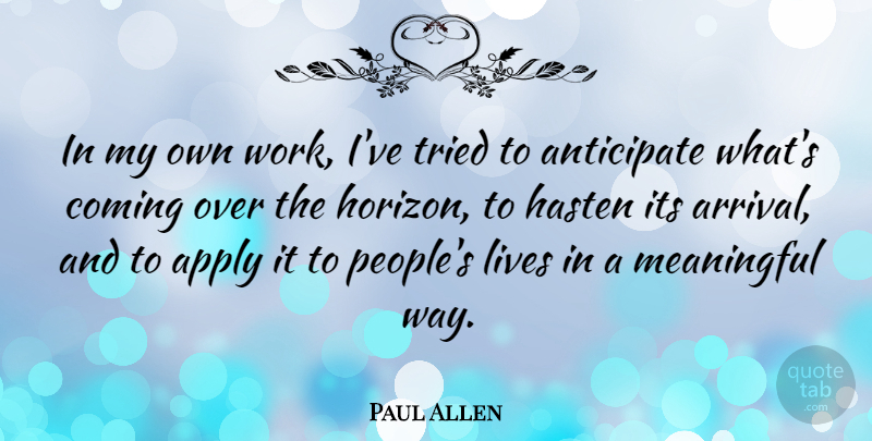 Paul Allen Quote About Meaningful, People, Way: In My Own Work Ive...