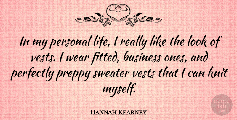 Hannah Kearney Quote About Business, Knit, Life, Perfectly, Sweater: In My Personal Life I...