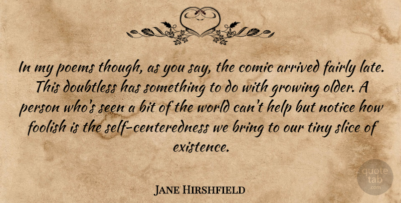 Jane Hirshfield Quote About Self, World, Growing: In My Poems Though As...