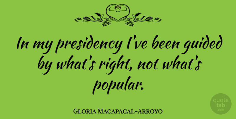 Gloria Macapagal-Arroyo Quote About undefined: In My Presidency Ive Been...