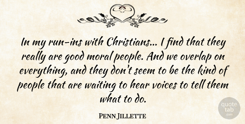 Penn Jillette Quote About Christian, Running, Voice: In My Run Ins With...