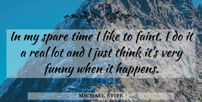 Michael Stipe Quote About Funny, Spare, Time: In My Spare Time I...