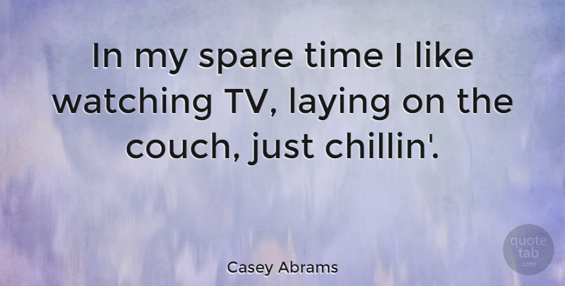 Casey Abrams Quote About Tvs, Watching Tv, Couches: In My Spare Time I...