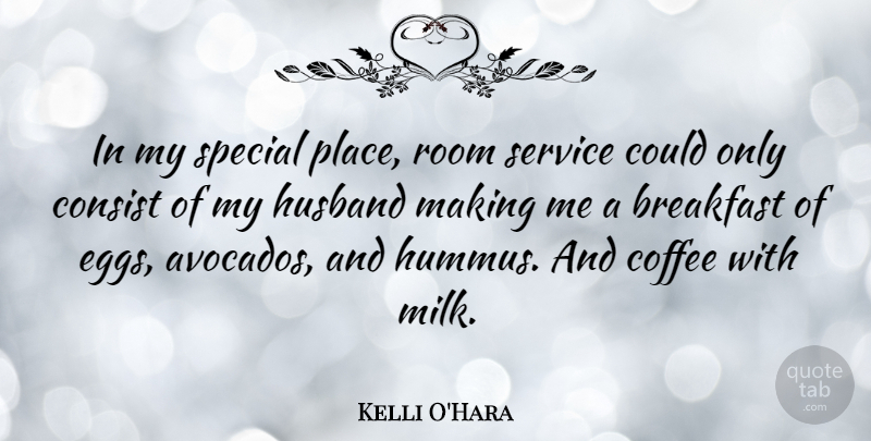 Kelli O'Hara Quote About Breakfast, Consist, Room, Special: In My Special Place Room...
