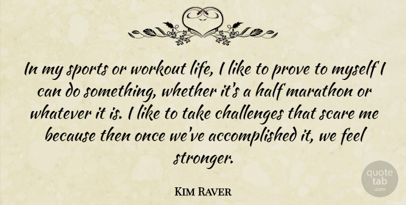 Kim Raver Quote About Half, Life, Marathon, Prove, Scare: In My Sports Or Workout...