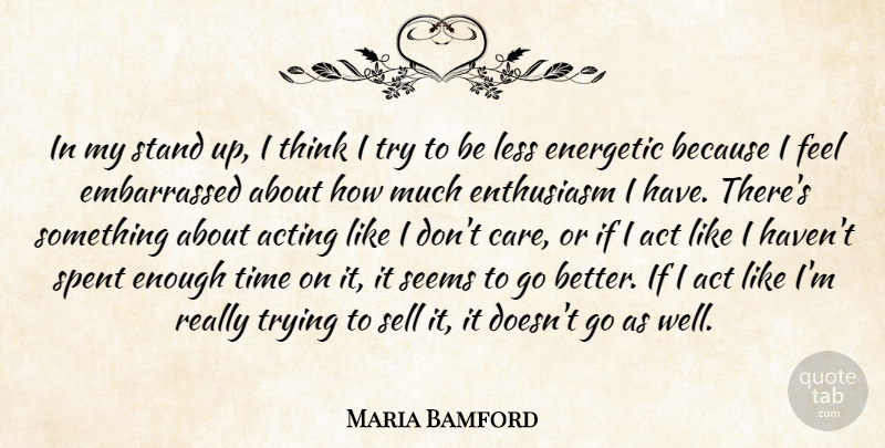 Maria Bamford Quote About Energetic, Enthusiasm, Less, Seems, Sell: In My Stand Up I...