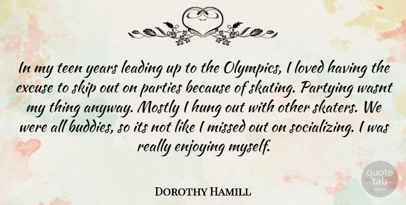 Dorothy Hamill Quote About Party, Years, Skating: In My Teen Years Leading...