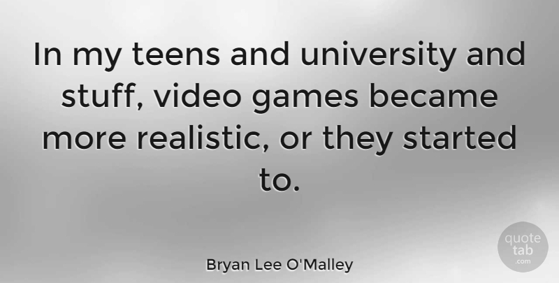 Bryan Lee O'Malley Quote About Became, Games, Teens: In My Teens And University...