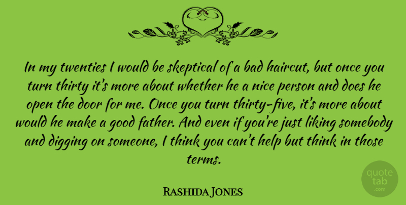 Rashida Jones Quote About Nice, Father, Thinking: In My Twenties I Would...