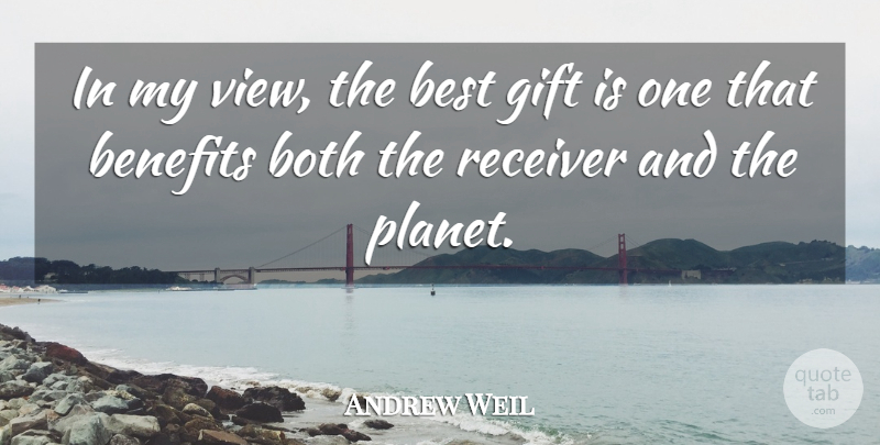 Andrew Weil Quote About Views, Benefits, Planets: In My View The Best...