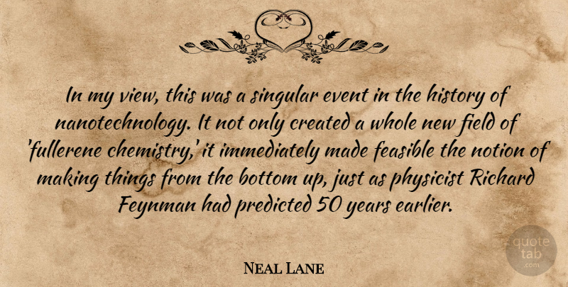 Neal Lane Quote About Bottom, Created, Event, Feasible, Field: In My View This Was...